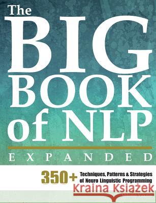 The Big Book of Nlp, Expanded: 350+ Techniques, Patterns & Strategies of Neuro Linguistic Programming Shlomo Vaknin Marina Schwarts 9789657489086 Inner Patch Publishing - książka