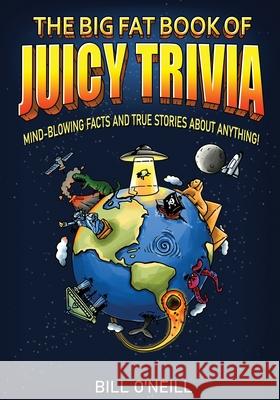 The Big Fat Book of Juicy Trivia: Mind-blowing Facts And True Stories About Anything! Bill O'Neill 9781648450686 Lak Publishing - książka