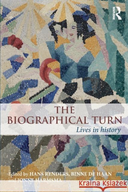 The Biographical Turn: Lives in History Hans Renders Binne D Jonne Harmsma 9781138939714 Routledge - książka
