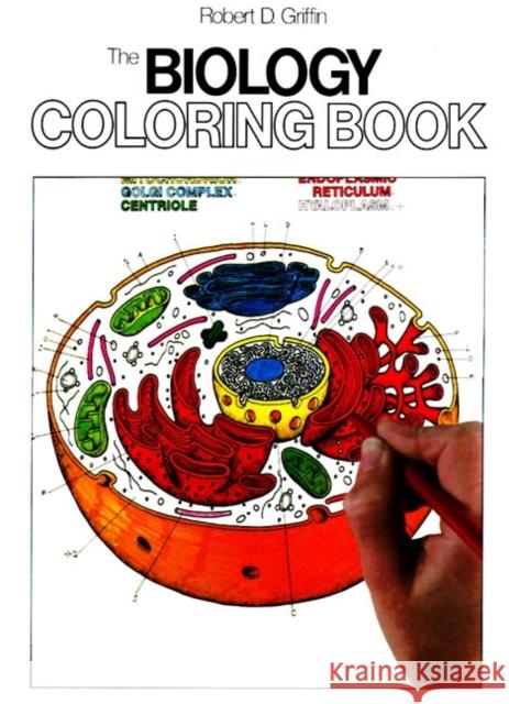 The Biology Coloring Book: A Coloring Book Robert D. Griffin 9780064603072 HarperCollins Publishers Inc - książka