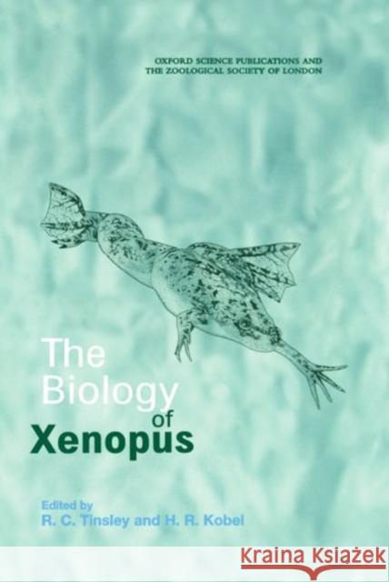 The Biology of Xenopus R. C. Tinsley H. R. Kobel 9780198549741 Oxford University Press - książka
