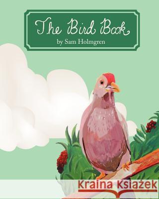 The Bird Book Sam Holmgren 9780615635729 Sam Holmgren Publishing - książka