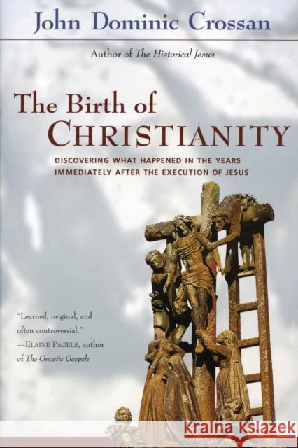 The Birth of Christianity: Discovering What Happened in the Years Immediately After the Execution of Jesus John Dominic Crossan Crossan 9780060616601 HarperOne - książka