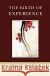 The Birth of Experience Michael Eigen   9780367327538 Routledge