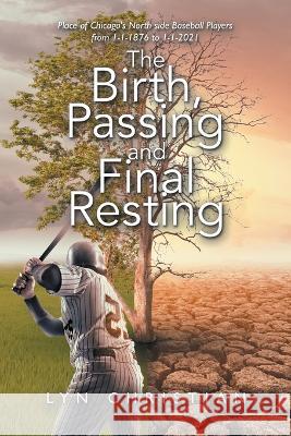 The Birth, Passing and Final Resting Place of Chicago\'s North Side Baseball Players from 1-1-1876 to 1-1-2021 Lyn Christian 9781664199064 Xlibris Us - książka