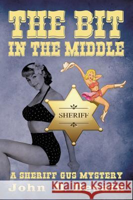 The Bit in the Middle: A Sheriff Gus Mystery John D. Desain 9781508839569 Createspace - książka