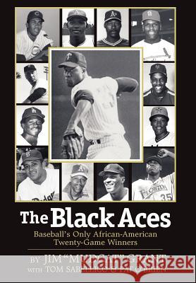 The Black Aces: Baseball's Only African-American Twenty-Game Winners Grant, Jim Mudcat 9781593304881 Aventine Press - książka