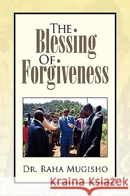 The Blessing of Forgiveness Dr Raha Mugisho 9781425778583 Xlibris Corporation - książka