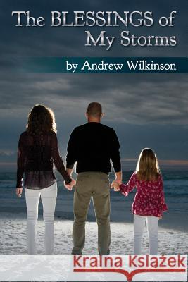 The Blessings of My Storms Andrew Wilkinson 9781544761701 Createspace Independent Publishing Platform - książka