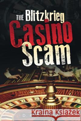 The Blitzkrieg Casino Scam D. R 9781483693309 Xlibris Corporation - książka