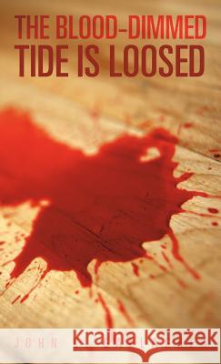 The Blood-Dimmed Tide Is Loosed John C. Gallagher 9781469795607 iUniverse.com - książka