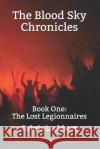 The Blood Sky Chronicles: Book One: The Lost Legionnaires Hasan Almasi Tabris Lockhart 9781075233098 Independently Published