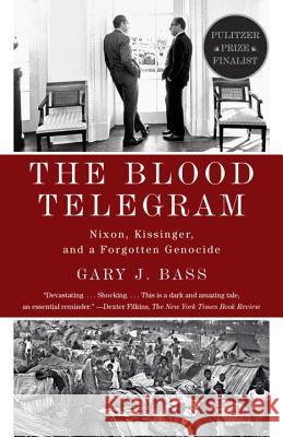 The Blood Telegram: Nixon, Kissinger, and a Forgotten Genocide Gary Jonathan Bass 9780307744623 Vintage Books - książka