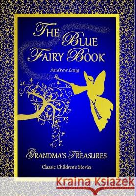 THE Blue Fairy Book -Andrew Lang ANDREW LANG, GRANDMA'S TREASURES 9781312244917 Lulu.com - książka