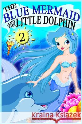 The Blue Mermaid and The Little Dolphin Book 2: Children's Books, Kids Books, Bedtime Stories For Kids, Kids Fantasy Nona J. Fairfax 9781536994070 Createspace Independent Publishing Platform - książka
