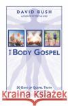 The Body Gospel: 30 Days of Gospel Truth That Will Transform Your Mind, Body and Spirit David a. Bush 9780986385216 Myidentifiers.com
