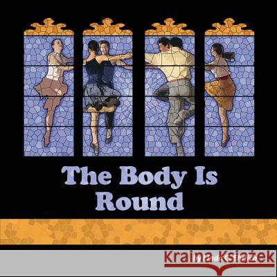 The Body Is Round Linda C. Ehrlich 9780985878665 Shika Press - książka
