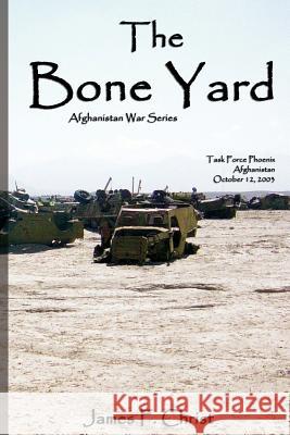 The Bone Yard: Afghanistan War series Christ, James F. 9781463787899 Createspace - książka
