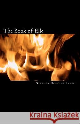 The Book of Elle: A Christian Science Fiction Novel Stephen Douglas Baker 9781453670002 Createspace - książka