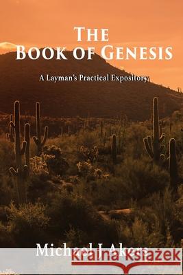 The Book of Genesis: A Layman's Practical Expository Michael Akers 9781952155529 Goldtouch Press, LLC - książka