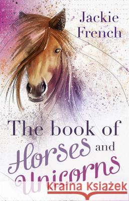 The Book of Horses and Unicorns Jackie French 9781460750131 Harper Collins Childrens Books - książka