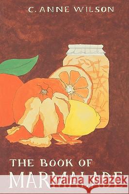 The Book of Marmalade C. Anne Wilson 9780812217278 University of Pennsylvania Press - książka