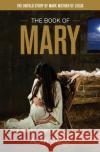 The Book of Mary: The Untold Story of Mary, Mother of Jesus Alan Gold 9780648710257 Golden Wren Publishing Pty Ltd