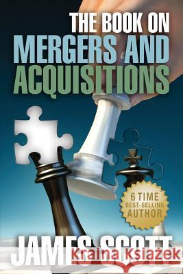 The Book on: Mergers and Acquisitions James Scott 9780989146715 New Renaissance Corp - książka