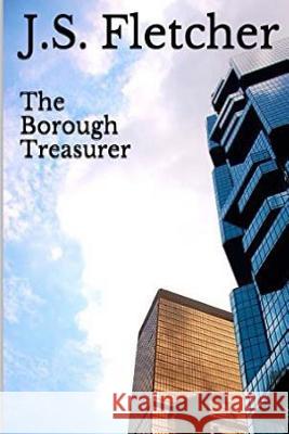 The Borough Treasurer J. S. Fletcher 9781523917983 Createspace Independent Publishing Platform - książka