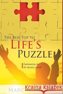 The Box Top to Life's Puzzle: Explanations for the Mystery of Life Marcus Hurst 9781946801739 Toplink Publishing, LLC - książka