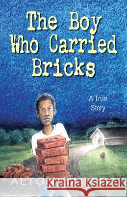 The Boy Who Carried Bricks: A True Story (Middle-Grade Cover) Alton Carter Janelda Lane 9781937054366 Roadrunner Press - książka