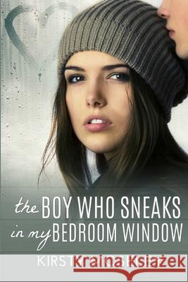 The Boy Who Sneaks In My Bedroom Window Moseley, Kirsty 9781469984018 Createspace - książka