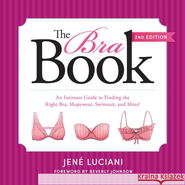 The Bra Book: An Intimate Guide to Finding the Right Bra, Shapewear, Swimsuit, and More! Jene Luciani 9781944648329 Benbella Books - książka