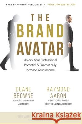 The Brand Avatar: Unlock Your Professional Potential & Dramatically Increase Your Income Raymond Aaron Duane Brown 9781772773132 1-1-1 Publishing - książka