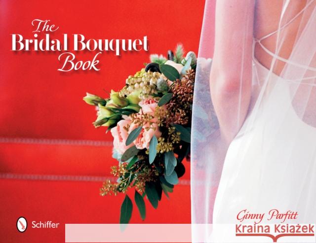 The Bridal Bouquet Book Parfitt, Ginny 9780764321979 Schiffer Publishing - książka