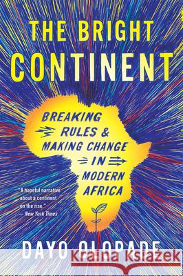 The Bright Continent: Breaking Rules and Making Change in Modern Africa Olopade, Dayo 9780544483996 Mariner Books - książka