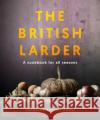 The British Larder: A Cookbook For All Seasons Madalene Bonvini-Hamel 9781472970596 Bloomsbury Publishing PLC