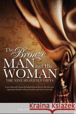 The Bronze Man and His Woman: The Nine Heavenly Gifts Walter Norwood Thomas 9781498446013 Xulon Press - książka