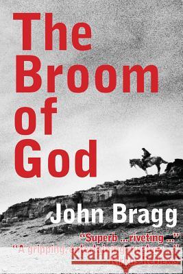 The Broom of God: A Novel of Patagonia John Bragg 9780996452908 Backroad Press - książka