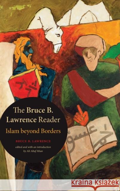 The Bruce B. Lawrence Reader: Islam Beyond Borders Bruce B. Lawrence Ali Altaf Mian 9781478010241 Duke University Press - książka