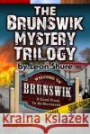 The Brunswik Mystery Trilogy Leon Shure 9781521366349 Independently Published