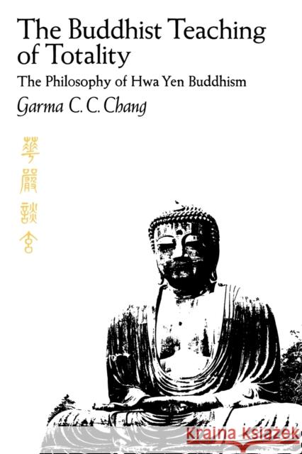 The Buddhist Teaching of Totality: The Philosophy of Hwa Yen Buddhism Chang, Garma C. C. 9780271011790 Pennsylvania State University Press - książka
