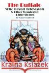 The Buffalo Who Loved Television & Other Wonderful Little Stories Nancy Hartwell, Kitty McNaughton 9781645502326 Lift Bridge Publishing