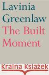 The Built Moment Lavinia Greenlaw 9780571347100 Faber & Faber
