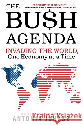 The Bush Agenda: Invading the World, One Economy at a Time Antonia Juhasz 9780060878788 ReganBooks - książka