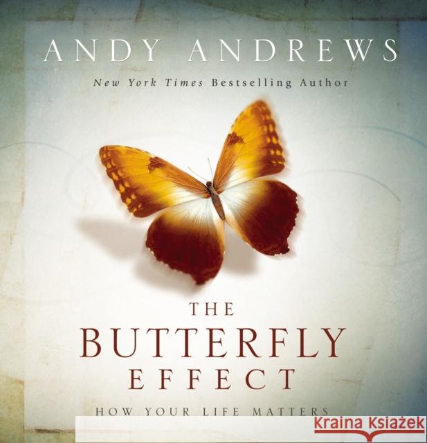 The Butterfly Effect : How Your Life Matters Andy Andrews 9781404187801 Thomas Nelson Publishers - książka