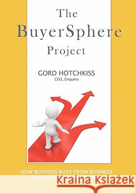 The BuyerSphere Project: How Businesses Buy From Businesses in the Digital Marketplace Hotchkiss, Gord 9781439261675 Booksurge Publishing - książka