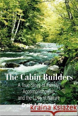 The Cabin Builders: A True Story of Family, Accomplishment, and the Love of Nature Pfalzgraf, Craig J. 9780595306664 iUniverse - książka