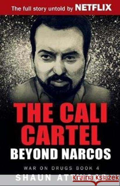 The Cali Cartel: Beyond Narcos Shaun Attwood 9781548433536 Createspace Independent Publishing Platform - książka
