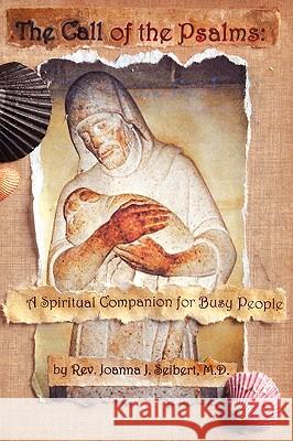 The Call of the Psalms: A Spiritual Companion for Busy People Joanna J. Seibert Phyllis Tickle 9780978564872 Temenos Publishing - książka
